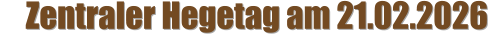 Zentraler Hegetag am 21.02.2026