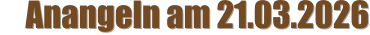 Anangeln am 21.03.2026