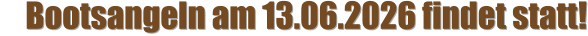 Bootsangeln am 13.06.2026 findet statt!